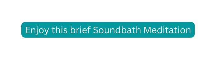 Enjoy this brief Soundbath Meditation